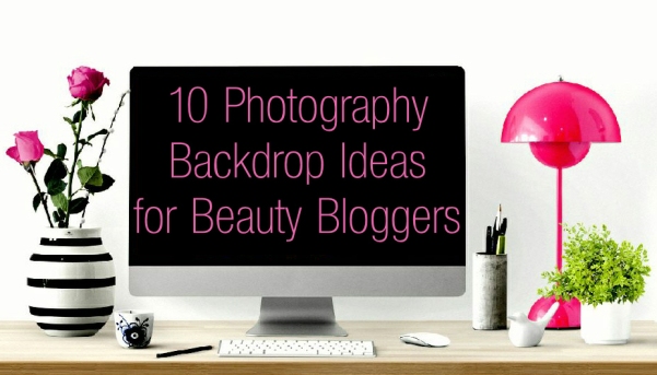 10 Photography Background Ideas for Beauty Bloggers