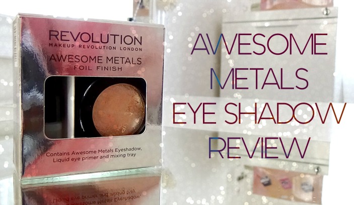 Makeup Revolution Awesome Metals Foil Finish Eyeshadow Review
